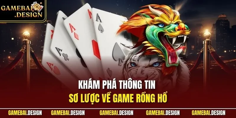 Khám phá thông tin sơ lược về game rồng hổ