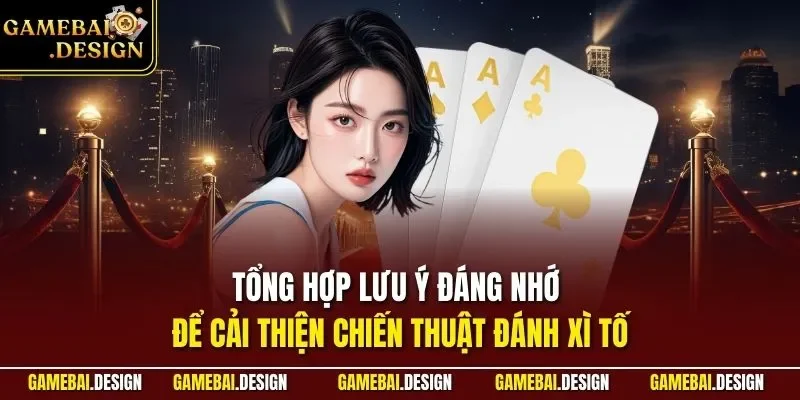 Tổng hợp lưu ý đáng nhớ để cải thiện chiến thuật đánh Xì Tố