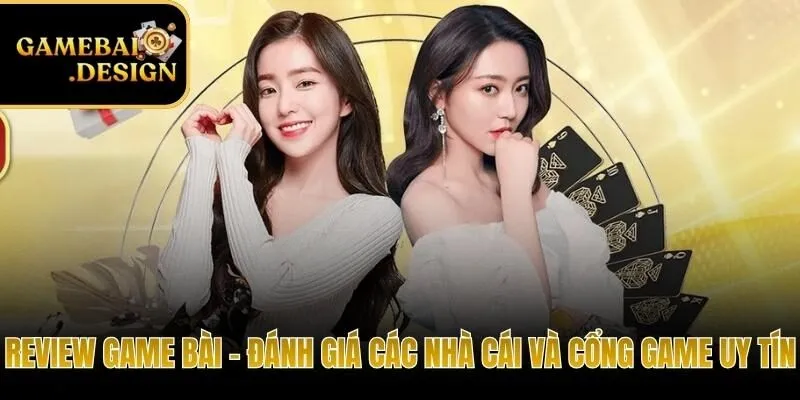 Review các cổng game bài uy tín nhất hiện nay